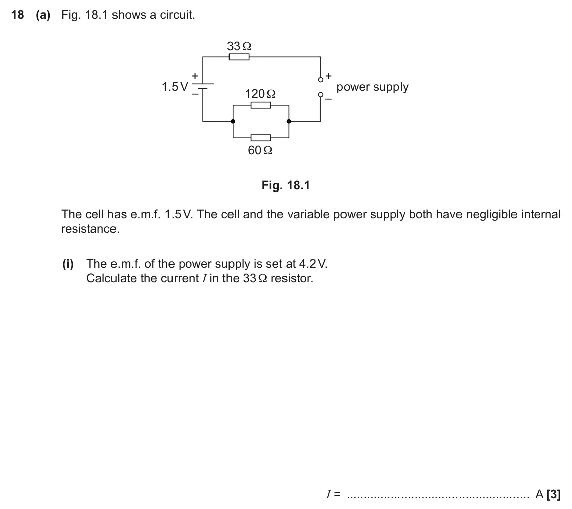 June 2017 Paper 2, question 18(a)(i): The e.m.f. of the power supply is set at 4.2 V. Calculate the current I in the 33 Ω resistor. I = A [3]