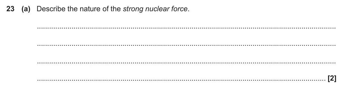June 2017 Paper 2, question 23(a): Describe the nature of the strong nuclear force. [2]