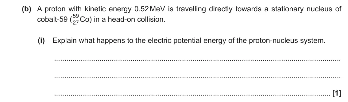 June 2018 Paper 2, question 23(b)(i): Explain what happens to the electric potential energy of the proton-nucleus system. [1]