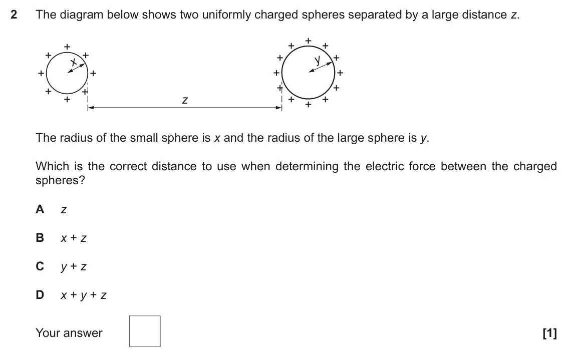 June 2019 Paper 2, question 2: The diagram below shows two uniformly charged spheres separated by a large distance z. + + + + + + + + + + + + + + + + + z + + + The radius of the small sphere 