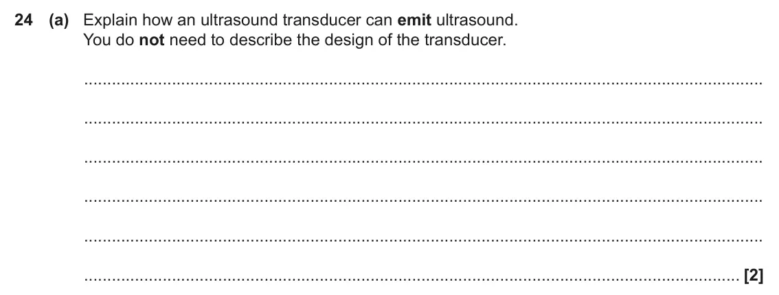 June 2019 Paper 2, question 24(a): Explain how an ultrasound transducer can emit ultrasound. You do not need to describe the design of the transducer. [2]