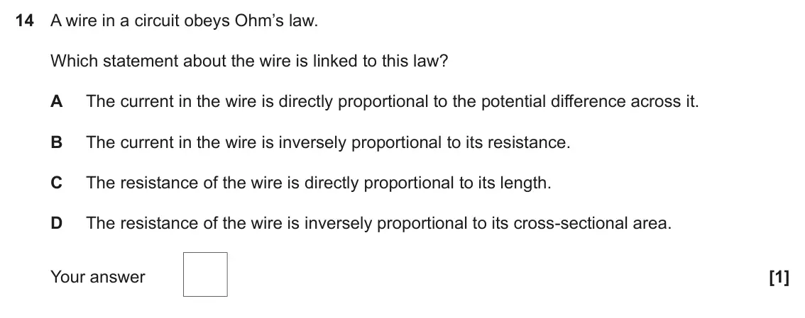 June 2022 Paper 2, question 14: A wire in a circuit obeys Ohm’s law. Which statement about the wire is linked to this law? A The current in the wire is directly proportional to the potential d