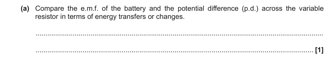 June 2022 Paper 2, question 18(a): Compare the e.m.f. of the battery and the potential difference (p.d.) across the variable resistor in terms of energy transfers or changes. [1]