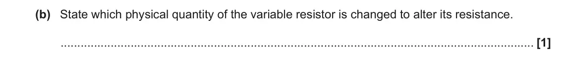 June 2022 Paper 2, question 18(b): State which physical quantity of the variable resistor is changed to alter its resistance. [1]