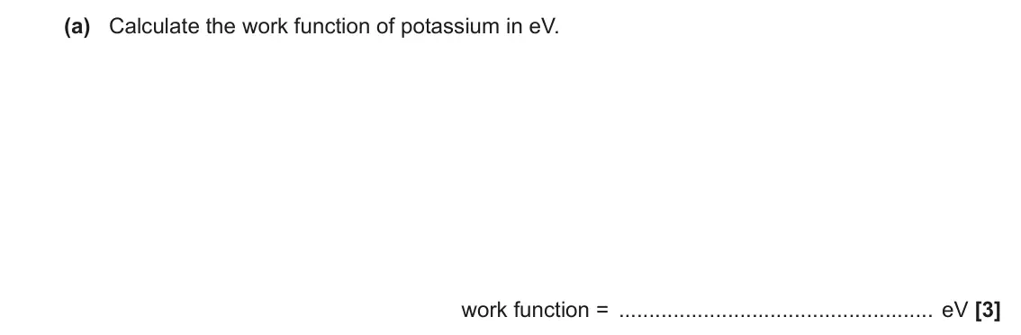 June 2022 Paper 2, question 19(a): Calculate the work function of potassium in eV. work function = eV [3]