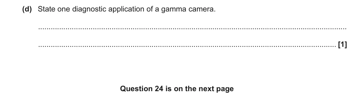 June 2022 Paper 2, question 23(d): State one diagnostic application of a gamma camera. [1] Question 24 is on the next page
