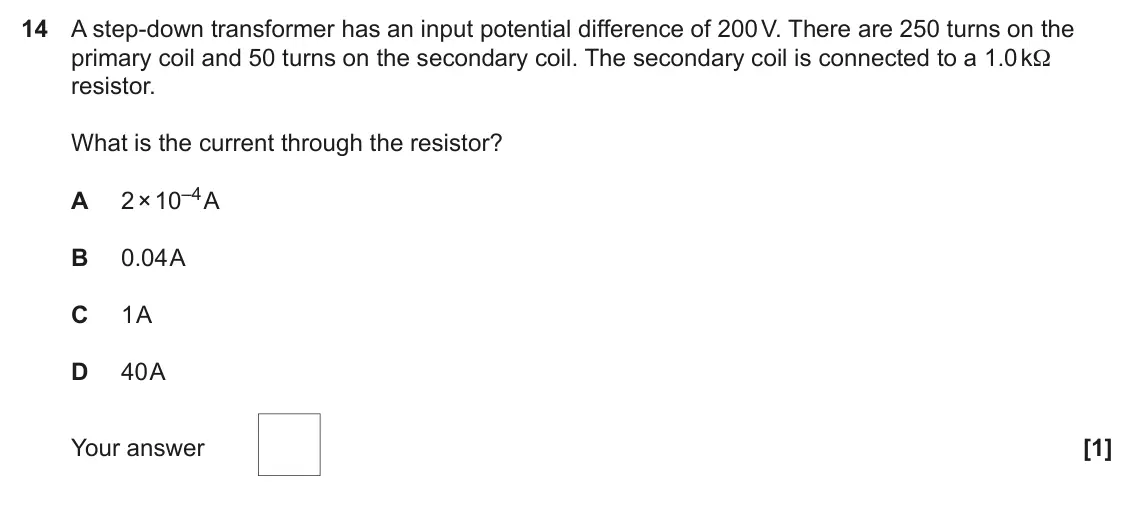 June 2023 Paper 2, question 14: A step-down transformer has an input potential difference of 200 V. There are 250 turns on the primary coil and 50 turns on the secondary coil. The secondary co