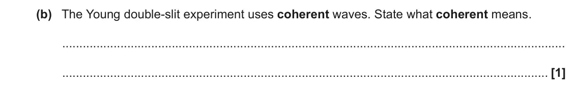 June 2023 Paper 2, question 16(b): The Young double-slit experiment uses coherent waves. State what coherent means. [1]