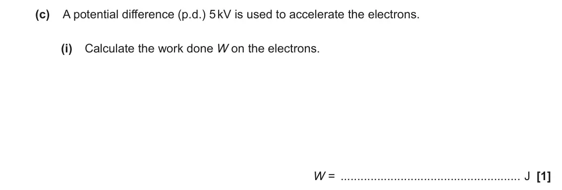 June 2023 Paper 2, question 19(c)(i): Calculate the work done W on the electrons. W = J [1]