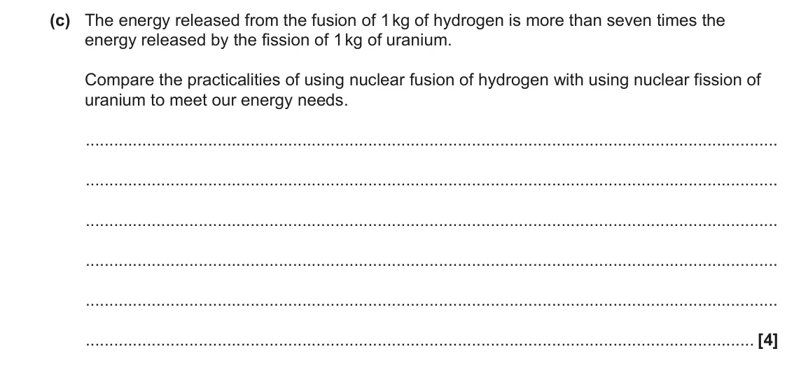 June 2023 Paper 2, question 21(c): The energy released from the fusion of 1 kg of hydrogen is more than seven times the energy released by the fission of 1 kg of uranium. Compare the practicaliti