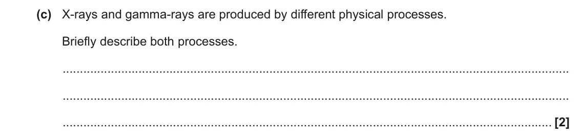 June 2023 Paper 2, question 22(c): X-rays and gamma-rays are produced by different physical processes. Briefly describe both processes. [2]