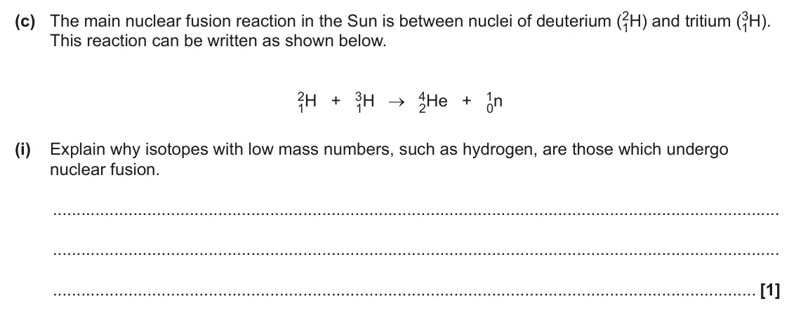 June 2024 Paper 2, question 20(c)(i): Explain why isotopes with low mass numbers, such as hydrogen, are those which undergo nuclear fusion. [1]