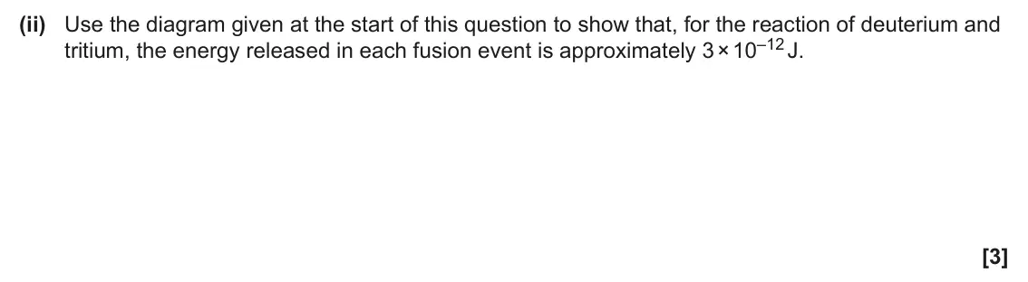 June 2024 Paper 2, question 20(c)(ii): Use the diagram given at the start of this question to show that, for the reaction of deuterium and tritium, the energy released in each fusion event is approxi