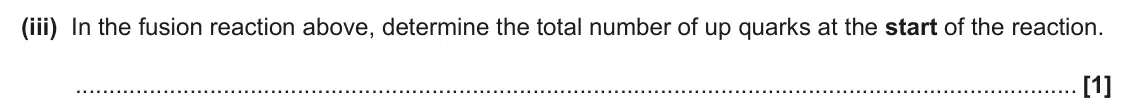 June 2024 Paper 2, question 20(d)(iii): In the fusion reaction above, determine the total number of up quarks at the start of the reaction. [1]
