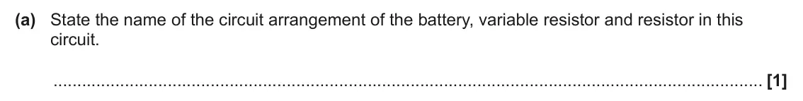 June 2025 Paper 2, question 16(a): State the name of the circuit arrangement of the battery, variable resistor and resistor in this circuit. [1]