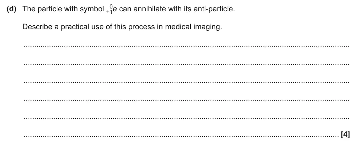 June 2025 Paper 2, question 19(d): The particle with symbol +1 Describe a practical use of this process in medical imaging. [4]