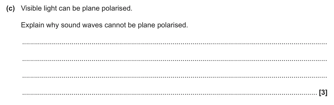June 2025 Paper 2, question 20(c): Visible light can be plane polarised. Explain why sound waves cannot be plane polarised. [3]