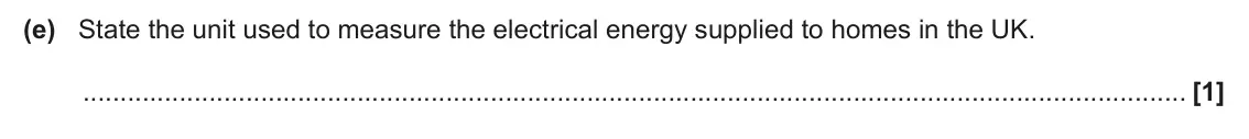June 2025 Paper 2, question 21(e): State the unit used to measure the electrical energy supplied to homes in the UK. [1]