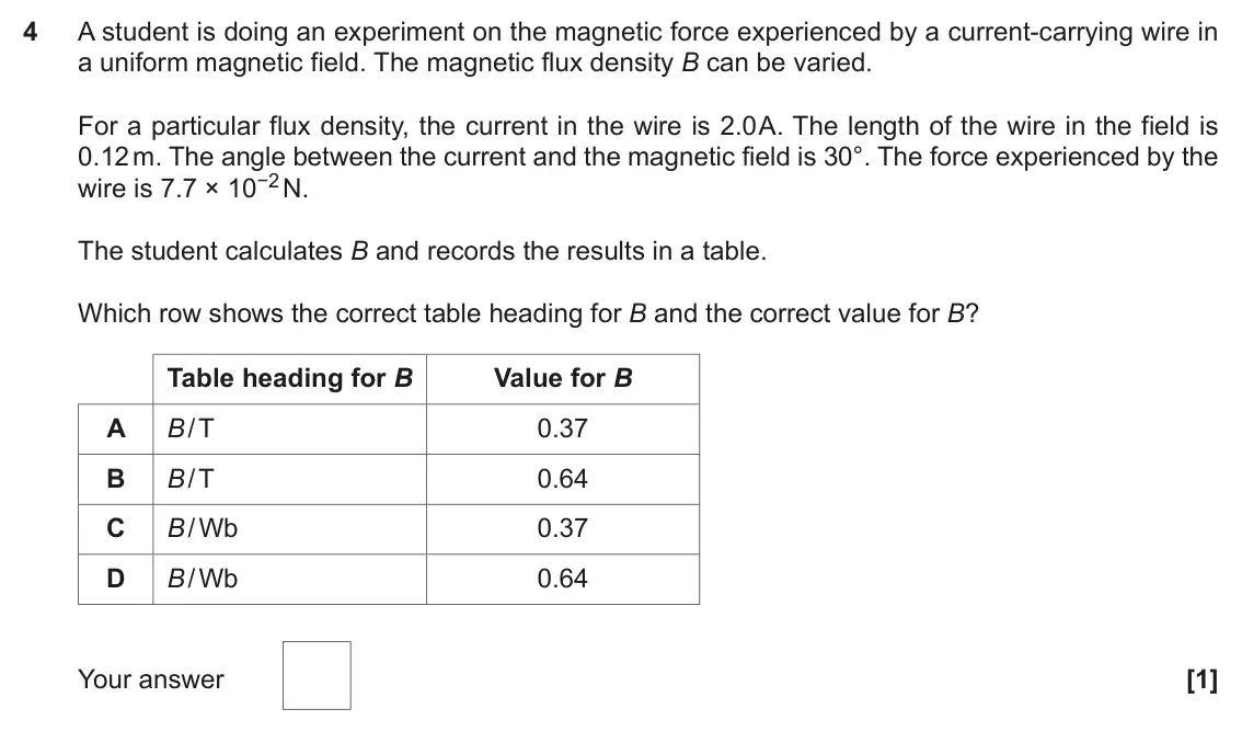 November 2020 Paper 2, question 4: A student is doing an experiment on the magnetic force experienced by a current-carrying wire in a uniform magnetic field. The magnetic flux density B can be va