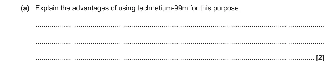 November 2020 Paper 2, question 24(a): Explain the advantages of using technetium-99m for this purpose. [2]
