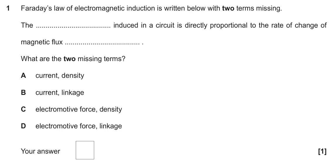 November 2021 Paper 2, question 1: Faraday’s law of electromagnetic induction is written below with two terms missing. The induced in a circuit is directly proportional to the rate of change of m