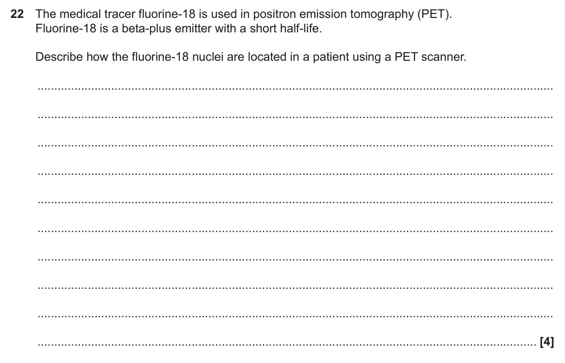 November 2021 Paper 2, question 22: The medical tracer fluorine-18 is used in positron emission tomography (PET). Fluorine-18 is a beta-plus emitter with a short half-life. Describe how the fluori