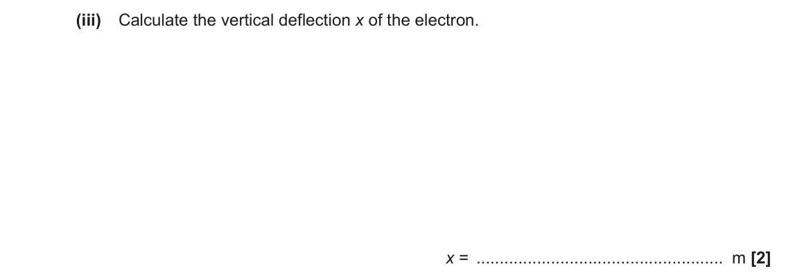 November 2021 Paper 2, question 24(a)(iii): Calculate the vertical deflection x of the electron. x = m [2]