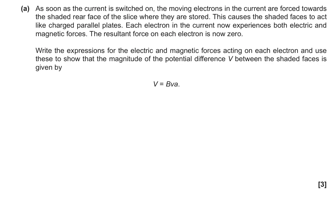 June 2017 Paper 3, question 2(a): As soon as the current is switched on, the moving electrons in the current are forced towards the shaded rear face of the slice where they are stored. This caus