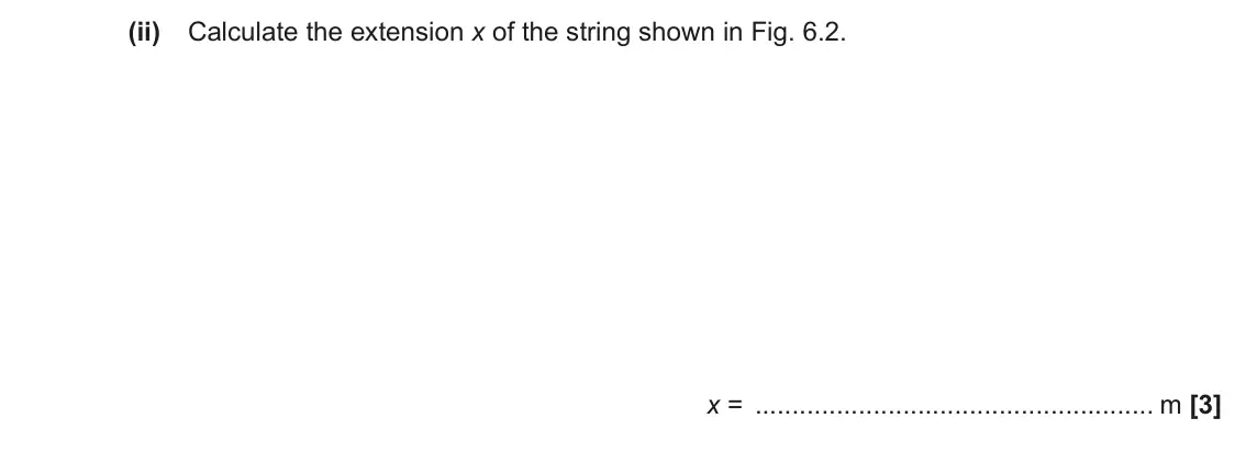 June 2017 Paper 3, question 6(b)(ii): Calculate the extension x of the string shown in Fig. 6.2. x = m [3]
