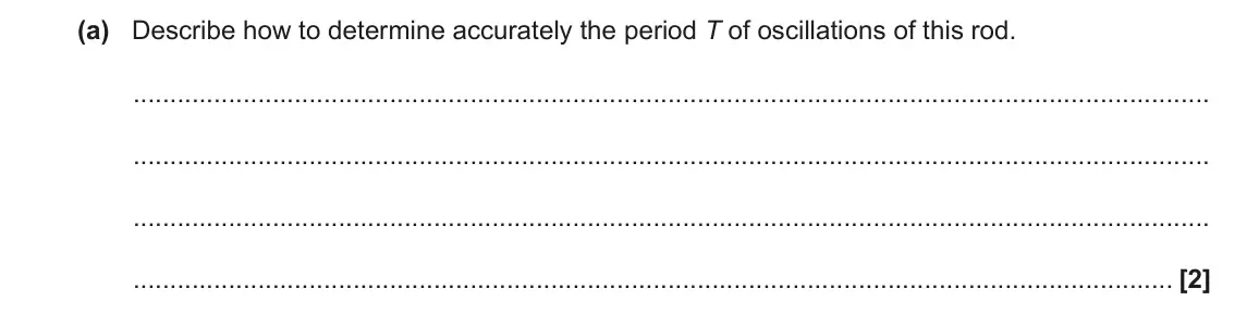 June 2022 Paper 3, question 2(a): Describe how to determine accurately the period T of oscillations of this rod. [2]