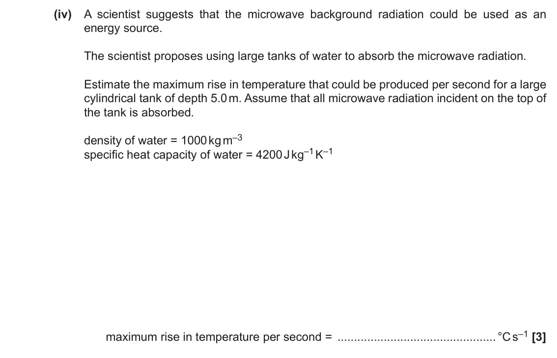 June 2022 Paper 3, question 4(b)(iv): A scientist suggests that the microwave background radiation could be used as an energy source. The scientist proposes using large tanks of water to absorb the
