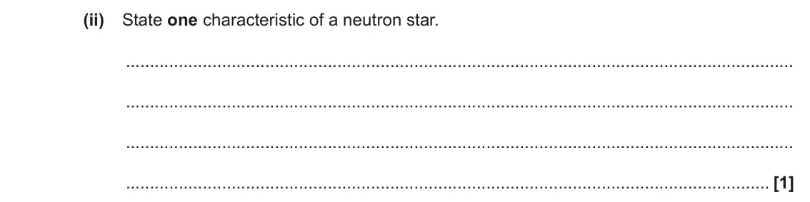 June 2023 Paper 3, question 3(a)(ii): State one characteristic of a neutron star. [1]