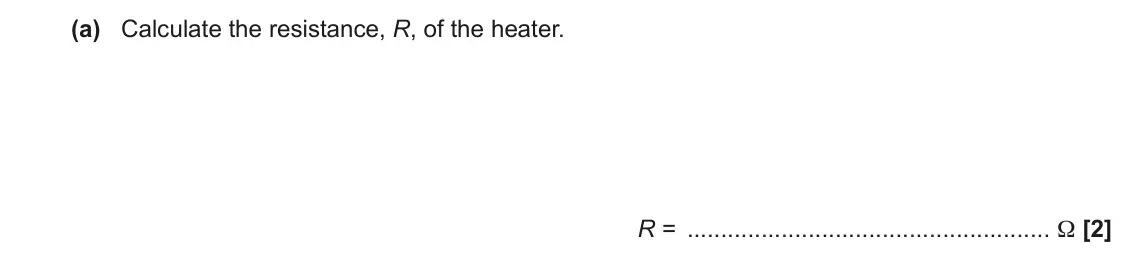 June 2023 Paper 3, question 6(a): Calculate the resistance, R, of the heater. R = Ω [2]