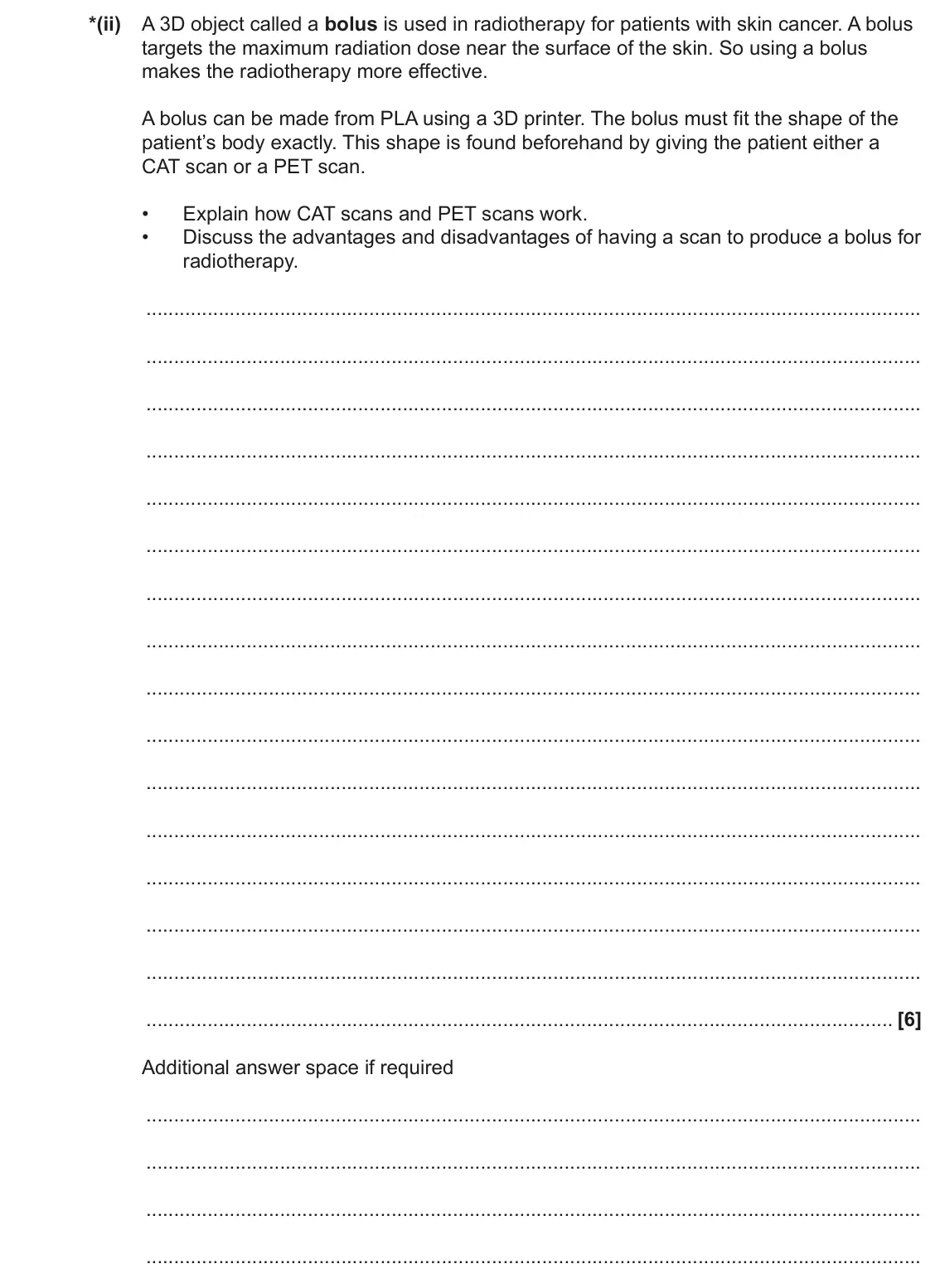 June 2023 Paper 3, question 6(c)(ii): A 3D object called a bolus is used in radiotherapy for patients with skin cancer. A bolus targets the maximum radiation dose near the surface of the skin. So us