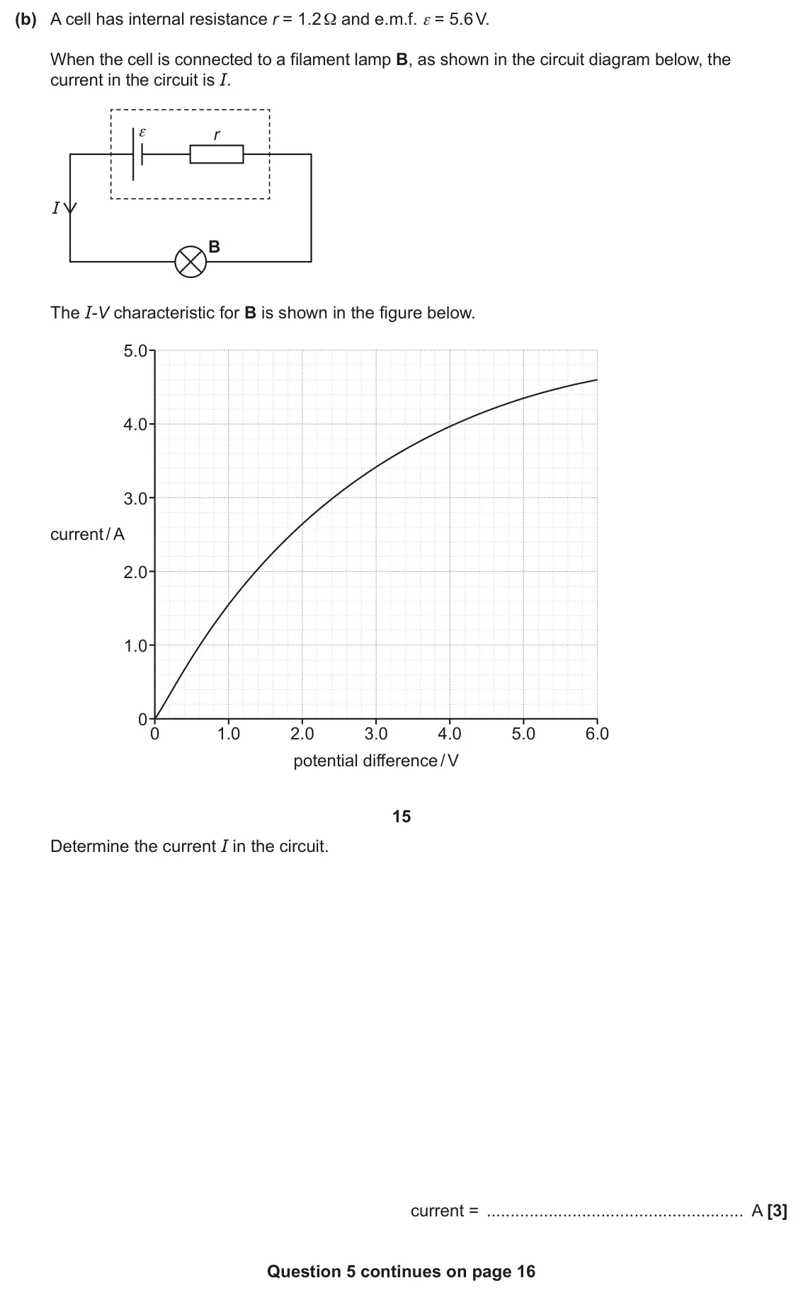 June 2024 Paper 3, question 5(b): A cell has internal resistance r = 1.2 Ω and e.m.f. ε = 5.6 V. When the cell is connected to a filament lamp B, as shown in the circuit diagram below, the curre