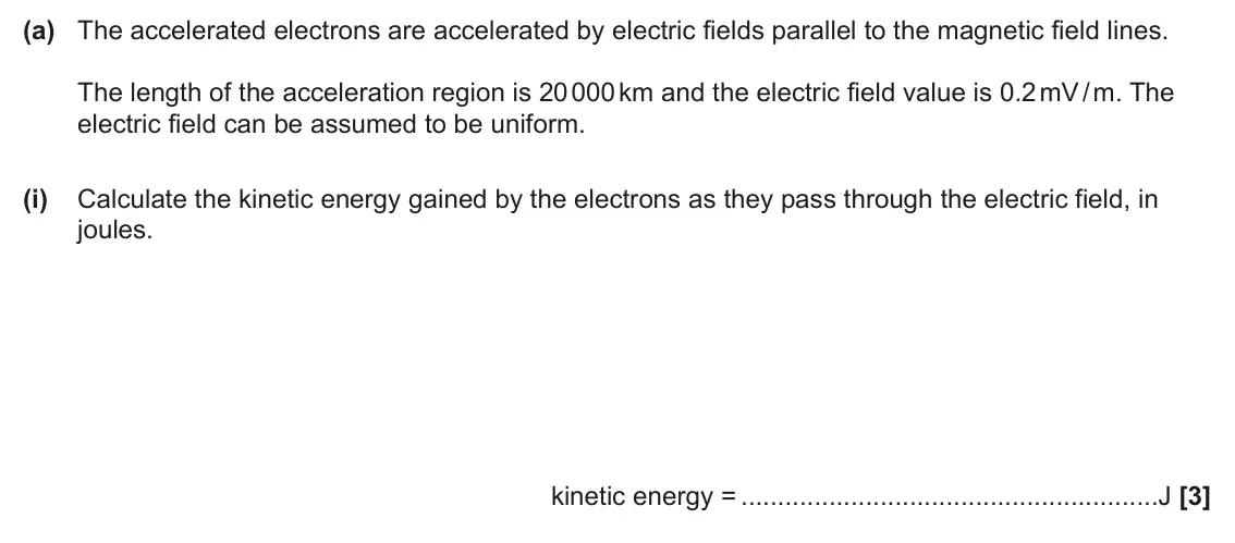 June 2025 Paper 3, question 1(a)(i): Calculate the kinetic energy gained by the electrons as they pass through the electric field, in joules. kinetic energy = J [3]