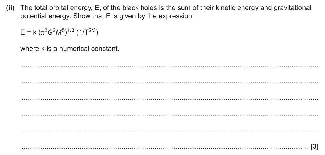June 2025 Paper 3, question 6(b)(ii): The total orbital energy, E, of the black holes is the sum of their kinetic energy and gravitational potential energy. Show that E is given by the expression: E