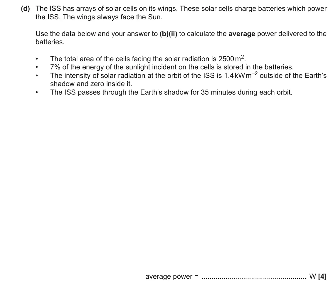 November 2020 Paper 3, question 4(d): The ISS has arrays of solar cells on its wings. These solar cells charge batteries which power the ISS. The wings always face the Sun. Use the data below and yo