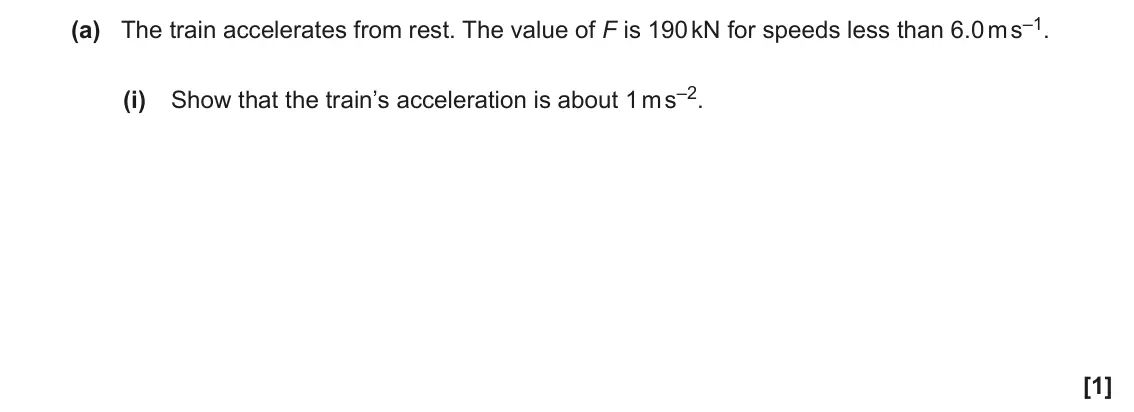 November 2021 Paper 3, question 1(a)(i): Show that the train’s acceleration is about 1 m s–2. [1]