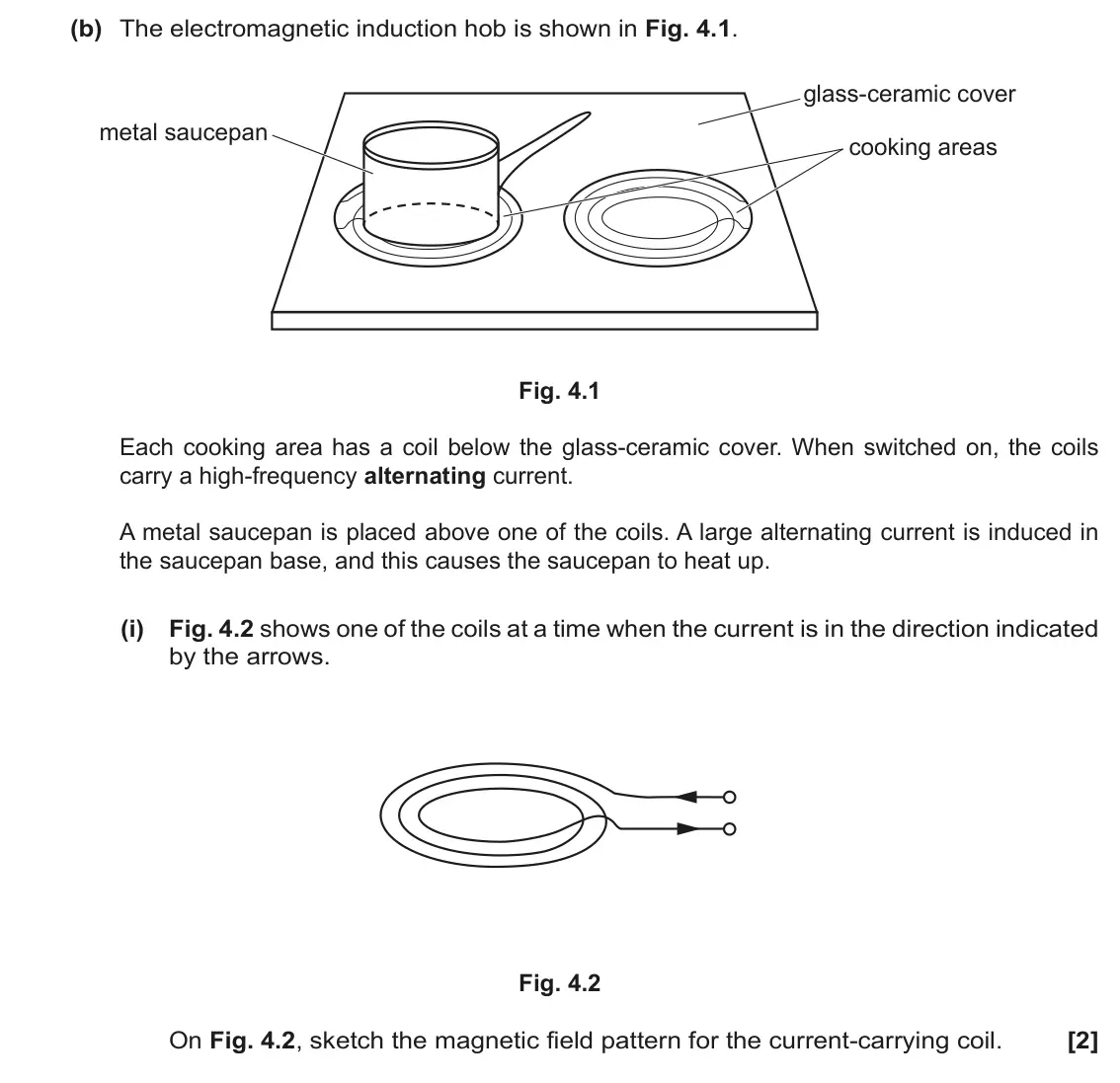 November 2021 Paper 3, question 4(b)(i): Fig. 4.2 shows one of the coils at a time when the current is in the direction indicated by the arrows. Fig. 4.2 On Fig. 4.2, sketch the magnetic field pattern