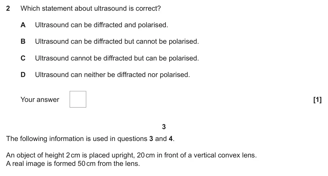 June 2024 Paper 1, question 2: Which statement about ultrasound is correct? A Ultrasound can be diffracted and polarised. B Ultrasound can be diffracted but cannot be polarised. C Ultrasound