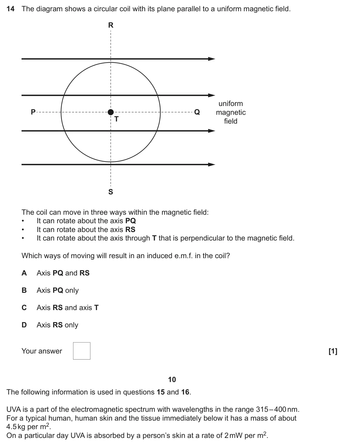 June 2024 Paper 1, question 14: The diagram shows a circular coil with its plane parallel to a uniform magnetic field. R uniform P Q magnetic T field S The coil can move in three ways within t