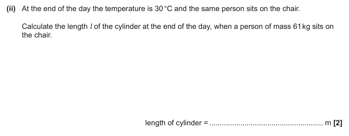 June 2024 Paper 1, question 38(a)(ii): At the end of the day the temperature is 30 °C and the same person sits on the chair. Calculate the length l of the cylinder at the end of the day, when a perso