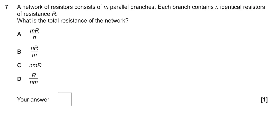 June 2025 Paper 1, question 7: A network of resistors consists of m parallel branches. Each branch contains n identical resistors of resistance R. What is the total resistance of the network?