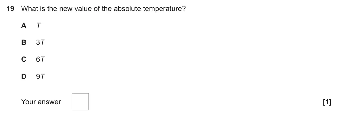 June 2025 Paper 1, question 19: What is the new value of the absolute temperature? A T B 3T C 6T D 9T Your answer [1]