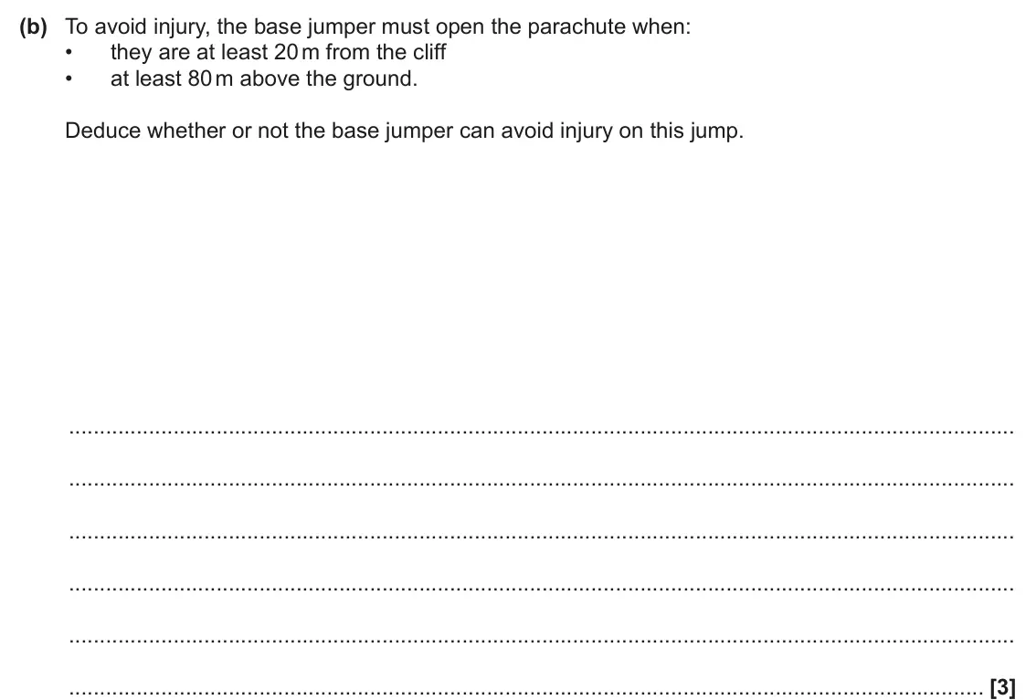 June 2025 Paper 1, question 31(b): To avoid injury, the base jumper must open the parachute when: • they are at least 20 m from the cliff • at least 80 m above the ground. Deduce whether or not t