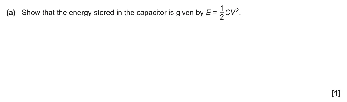 June 2025 Paper 1, question 32(a): Show that the energy stored in the capacitor is given by E = 1 2CV 2. [1]