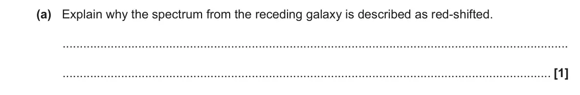 November 2020 Paper 1, question 38(a): Explain why the spectrum from the receding galaxy is described as red-shifted. [1]