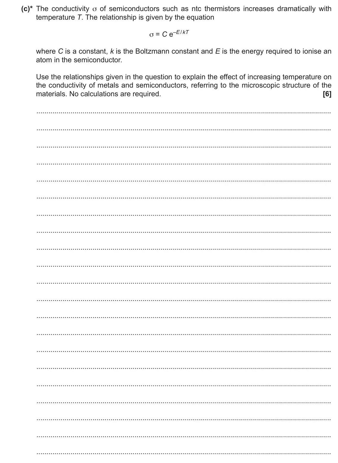 June 2018 Paper 2, question 6(c): This question is about conduction in metals and in semiconductors. (c)* The conductivity σ of semiconductors such as ntc thermistors increases dramatically with