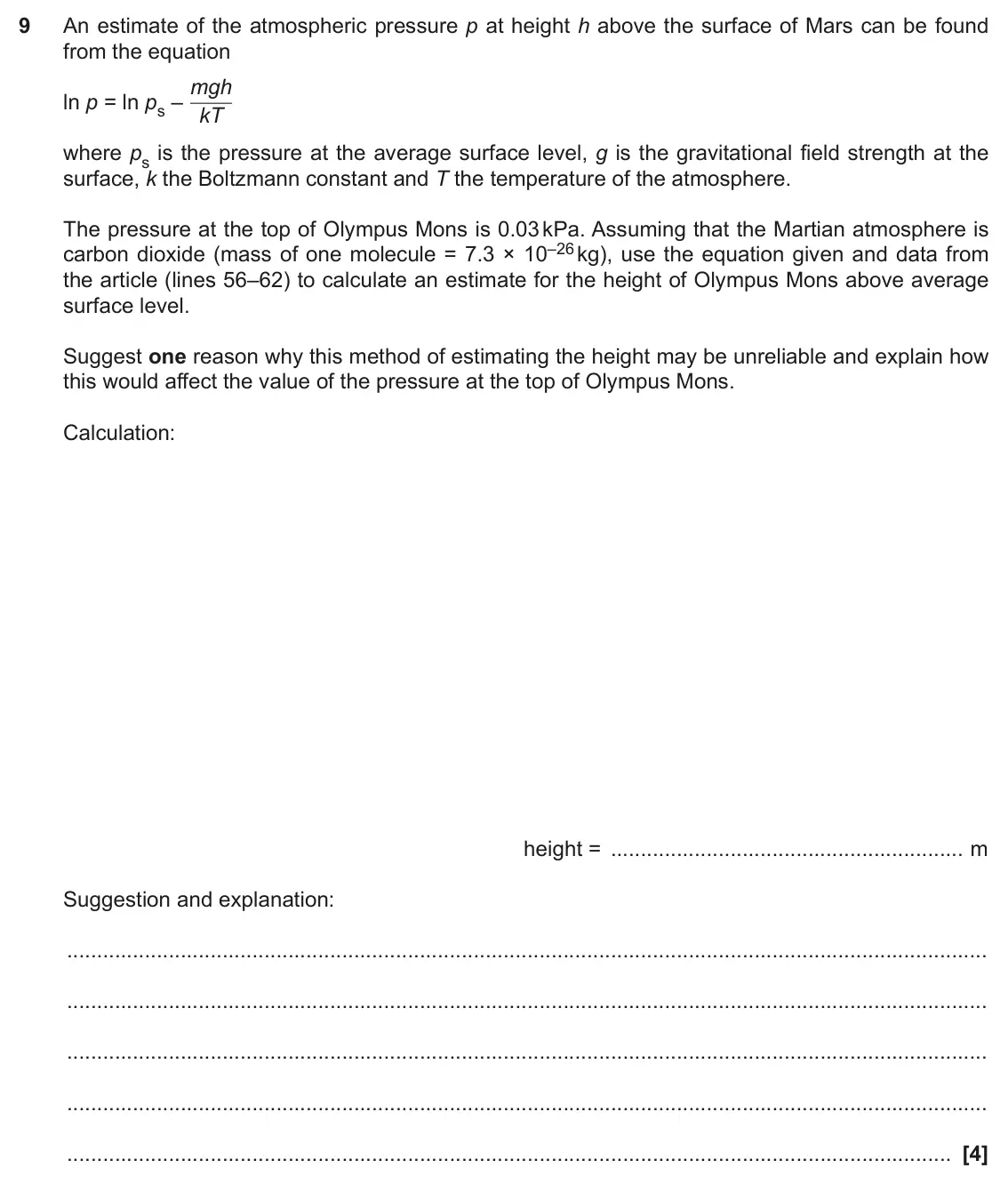 June 2019 Paper 2, question 9: An estimate of the atmospheric pressure p at height h above the surface of Mars can be found from the equation ln p = ln ps – mgh kT where ps is the pressure at